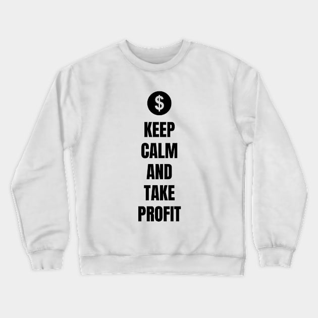 Keep Calm And Take Profit (Light) Crewneck Sweatshirt by Trader Shirts